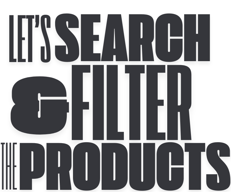 LET’S SEARCH & FILTER THE PRODUCTS